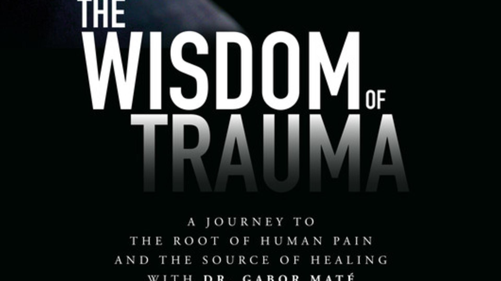 The Wisdom of Trauma